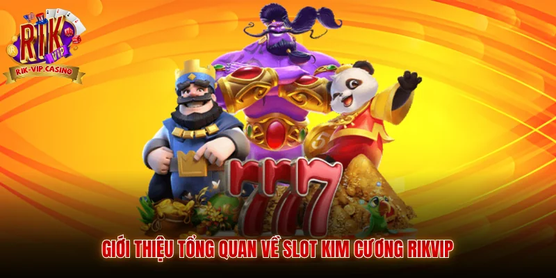 Giới thiệu tổng quan về slot kim cương Rikvip