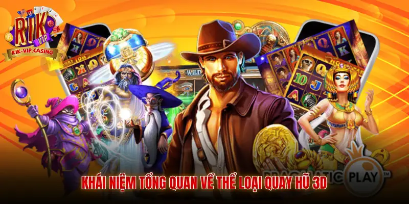 Khái niệm tổng quan về thể loại quay hũ 3D