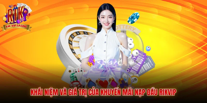 Khái niệm và giá trị của khuyến mãi nạp đầu Rikvip