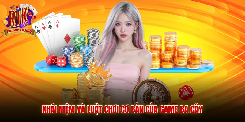 Ba Cây Rikvip Hướng Dẫn Cách Chơi Chi Tiết 2 Khái niệm và luật chơi cơ bản của game ba cây