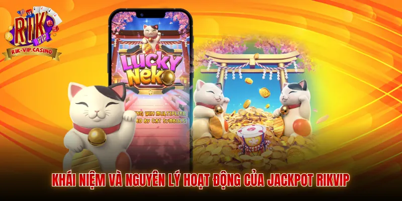 Khái niệm và nguyên lý hoạt động của Jackpot Rikvip