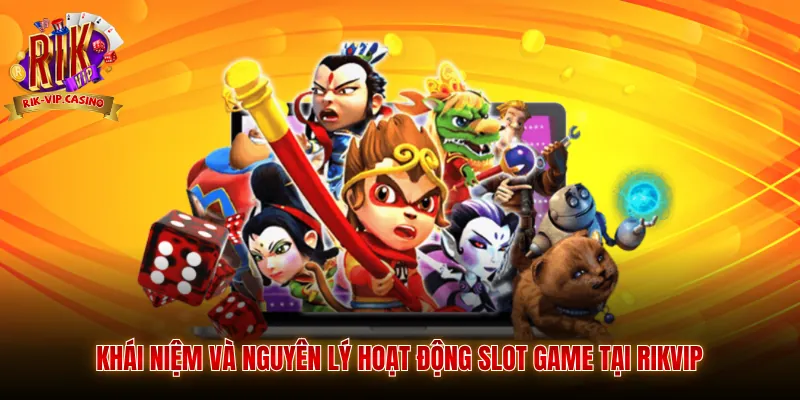 Khái niệm và nguyên lý hoạt động slot game tại Rikvip