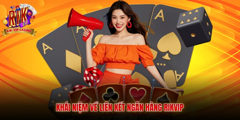 Khái niệm về liên kết ngân hàng Rikvip