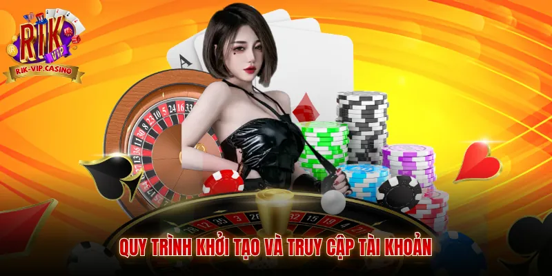 Quy trình khởi tạo và truy cập tài khoản