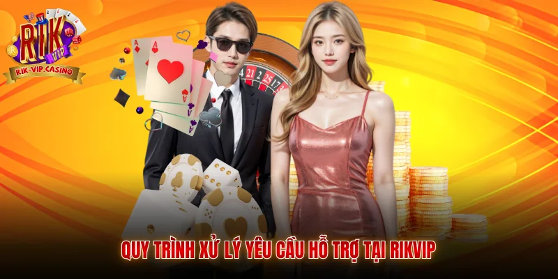 Liên Hệ Rikvip 2 Quy trình xử lý yêu cầu hỗ trợ tại Rikvip