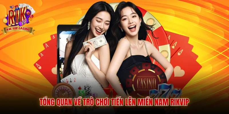 Tổng quan về trò chơi tiến lên miền nam Rikvip